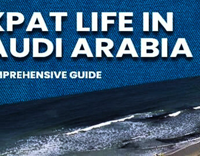 Expat Life in Saudi Arabia – A Comprehensive Guide
