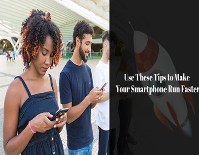 Use These Tips to Make Your Smartphone Run Faster
