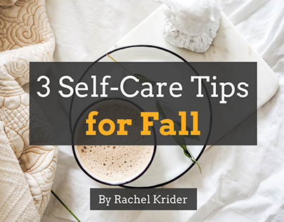 3 Self-Care Tips for Fall by Rachel Krider