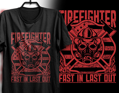 FIREFIGHTER FAST IN LAST OUT T-SHIRT DESIGN