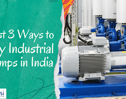 Industrial Pumps – 3 Ways To Buy Them In India