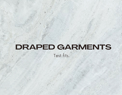 Draped Garments - Test Fits
