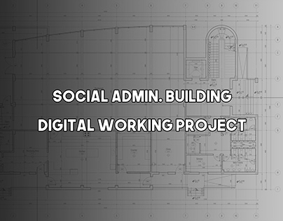 Social Admin. Building (Digital Working Project)