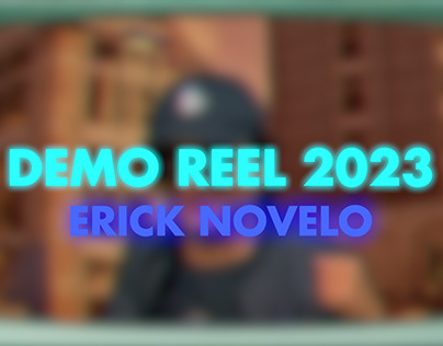 Erick Novelo - Demo Reel 2023
