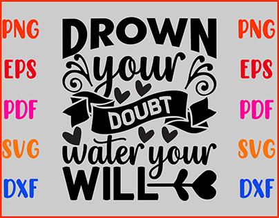 drown your doubt water your will