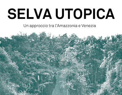 Selva Utopica - Un approccio tra l'Amazzonia e Venezia