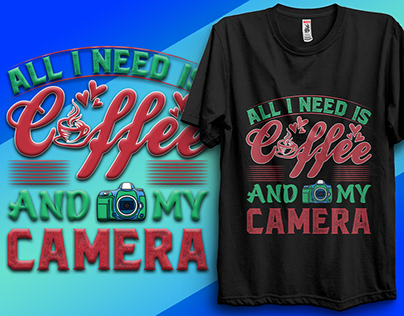 All I Need Is Coffee And My Camera T-shirt Design