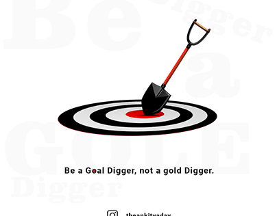 Be a Goal Digger, not a Gold Digger