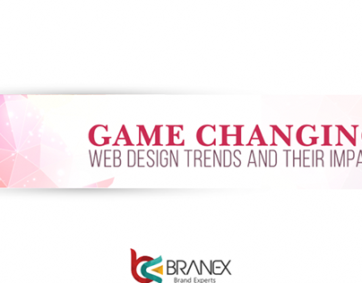 GAME CHANGING WEB DESIGN TRENDS AND THEIR IMPACT