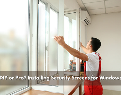 DIY or Pro? Installing Security Screens for Windows