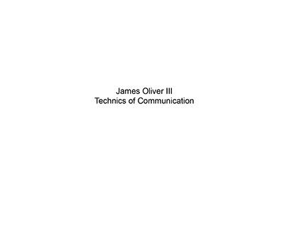 James Oliver III | ADFND-112: Technics of Communication