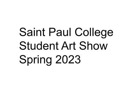 Saint Paul College Student Art Show Spring 2023