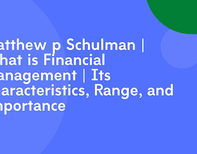 Matthew p Schulman | What is Financial Management