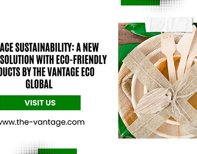 Eco-Friendly Products By The Vantage Eco Global