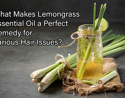 Lemongrass Essential Oil a Perfect Remedy