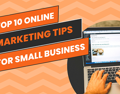 Top 10 Online Marketing Tips for Small Businesses