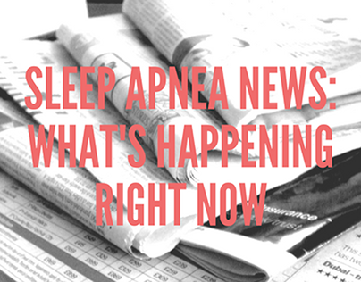 Sleep Apnea News: What’s Happening Right Now