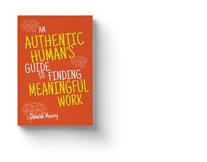 An Authentic Human’s Guide to Finding Meaningful Work