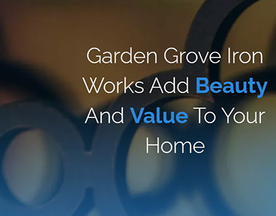 Garden Grove Iron Works Add Beauty & Value To Your Home