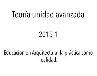 Teoría U. Avanzada/2015-1/Educación en la Arquitectura