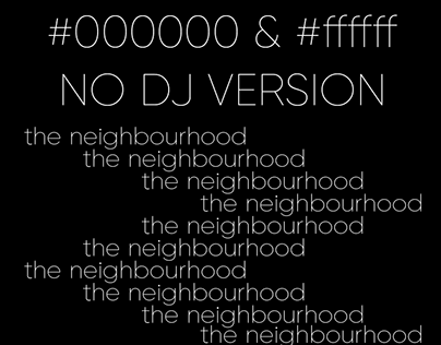 #000000 & #FFFFFF THE NEIGHBOURHOOD