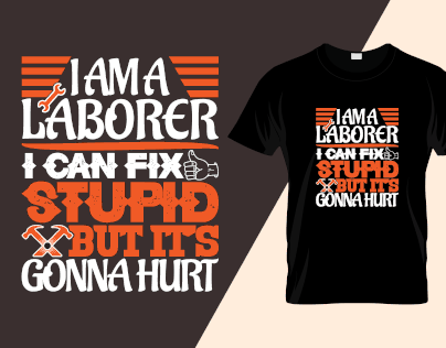 I am a laborer, I can fix stupid but it's gonna hurt