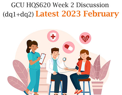 GCU HQS620 Week 2 Discussion Latest 2023 February