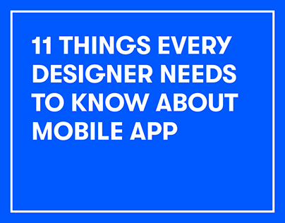 11 Things every designer Needs To Know About Mobile App