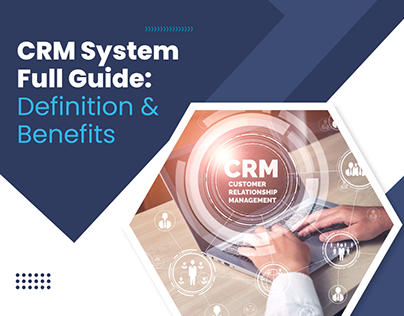 CRM System Full Guide: Definition & Benefits