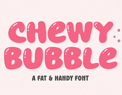 CHEWY BUBBLE - FAT & HANDY FONT