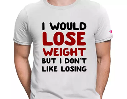 I Would Lose Weight But I Don't Like Losing Graphic Pri