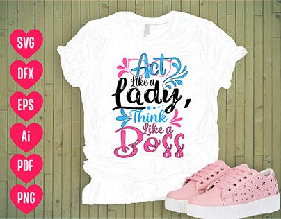 Act Like a Lady, Think Like a boss T-shirt vector.