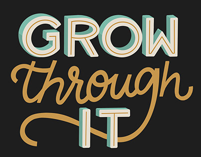 Grow through it