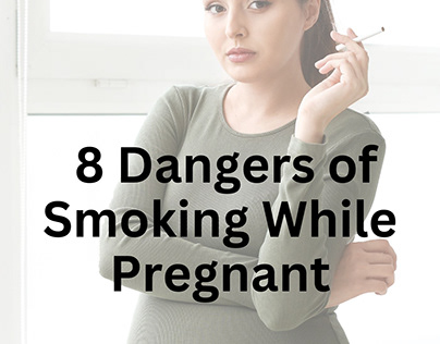 8 Dangers of Smoking While Pregnant