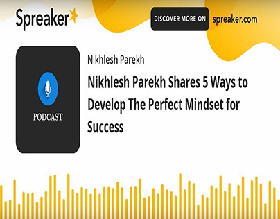 Nikhlesh Parekh Shares 5 Ways to Develop The Perfect Mi