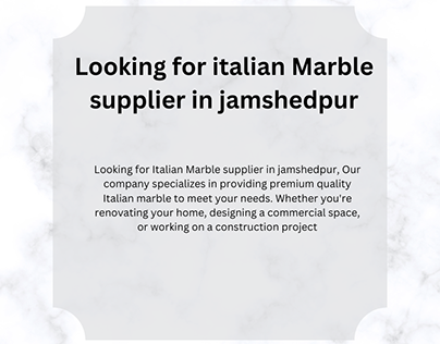 Looking for italian Marble supplier in jamshedpur