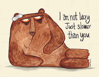 I am not lazy, Just slower than you