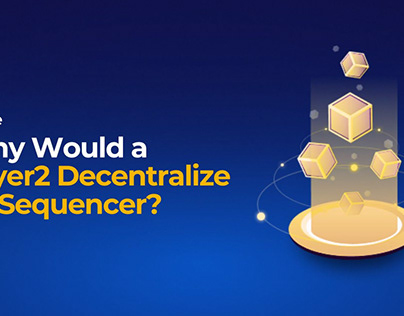 Why Would a Layer2 Decentralize its Sequencer?