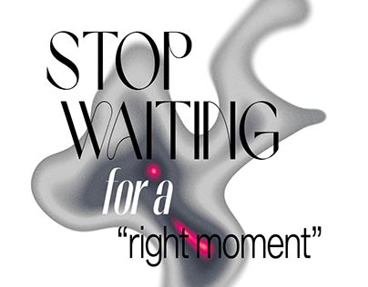 Stop waiting for a right moment poster