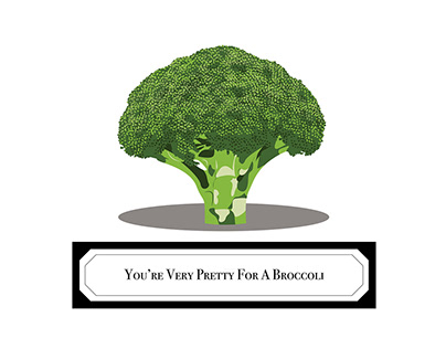 You're Very Pretty for A Broccoli