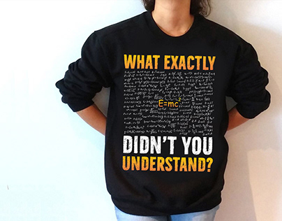 What Exactly Didn't You Understand? T-shirt Design