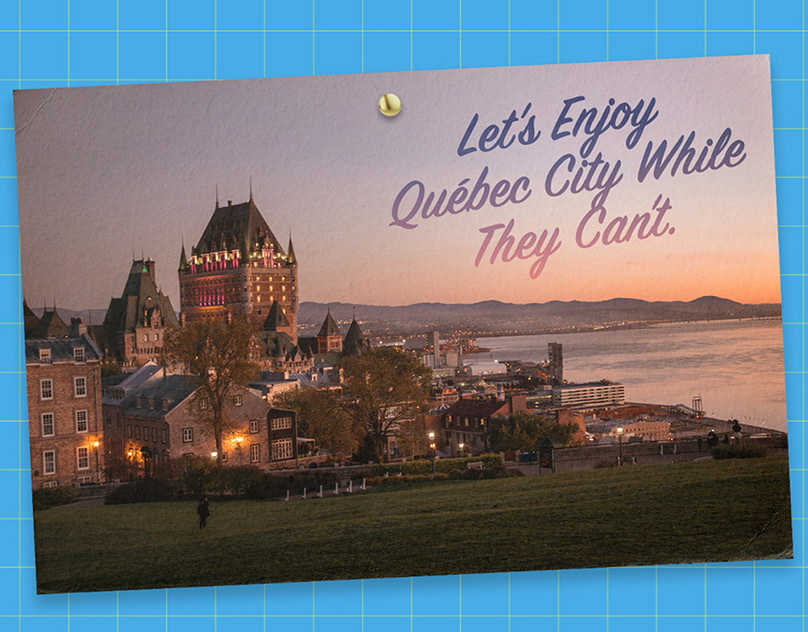 Let’s enjoy Québec City while they cant