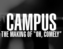 Campus | The making of "Oh, Comely" 