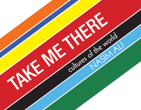 TAKE ME THERE -cultures of the world