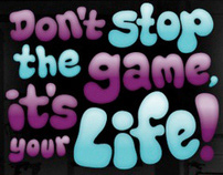 Don't stop the game, it's your life!