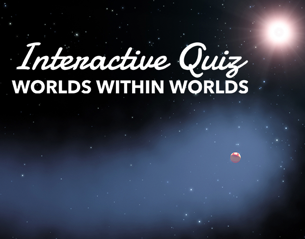 Interactive Quiz: Worlds Within Worlds